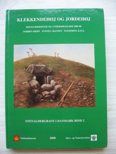 Svend Hansen, Torben Dehn, Flemming Kaul: Klekkendehøj og Jordehøj (Stenaldergrave i Danmark, bind 2) (2000)